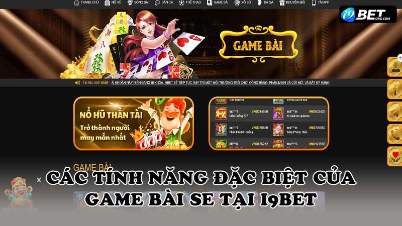 Các tính năng đặc biệt của game bài SE tại i9bet