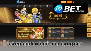 Cách chơi Nổ hủ jili tại i9bet