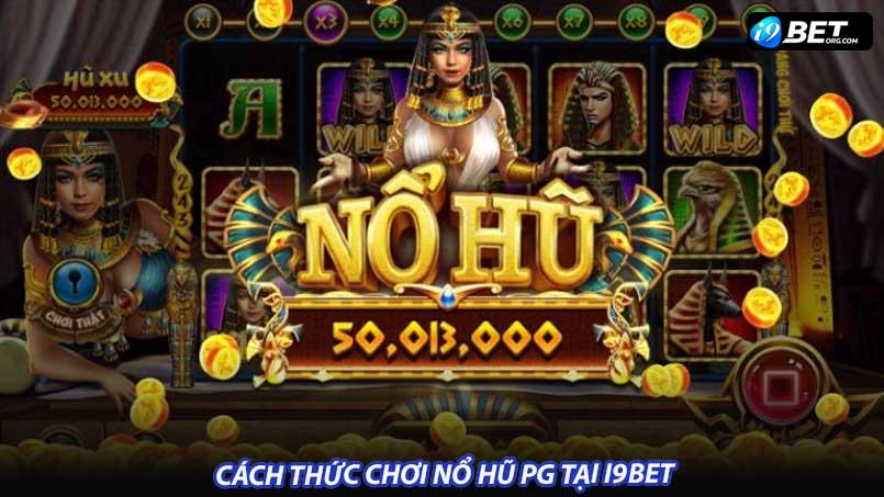 Cách thức chơi nổ hũ PG tại i9bet