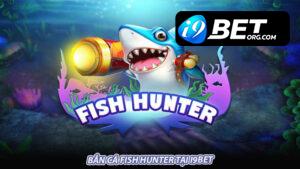 Bắn cá Fish Hunter tại i9bet