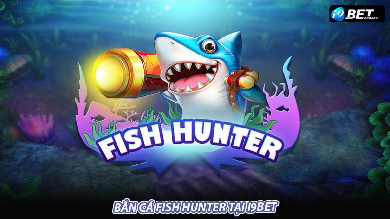 Bắn cá Fish Hunter tại i9bet